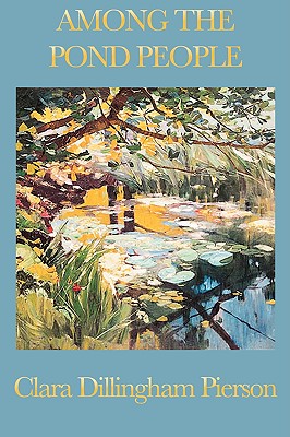 Among the Pond People - Dillingham Pierson, Clara