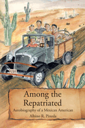 Among the Repatriated: Autobiography of a Mexican American