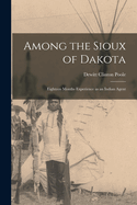 Among the Sioux of Dakota: Eighteen Months Experience as an Indian Agent