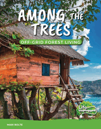 Among the Trees: Off-Grid Forest Living