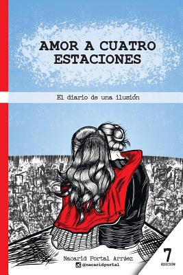 Amor a Cuatro Estaciones: El Diario de Una Ilusion - Portal Arraez, Nacarid