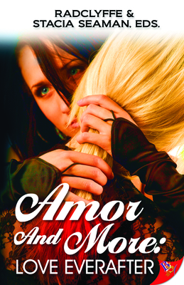 Amor and More: Love Everafter - Radclyffe (Editor), and Seaman, Stacia (Editor)