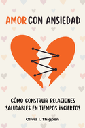 Amor con ansiedad: C?mo construir relaciones saludables en tiempos inciertos