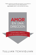 Amor en una Direccion: Inagotable Gracia Para un Mundo Agotado