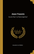 Amor Funesto: Escrito Para "La Patria Argentina"