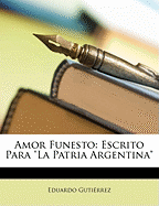 Amor Funesto: Escrito Para La Patria Argentina