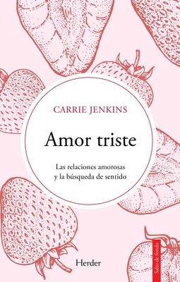 Amor Triste. Las Relaciones Amorosas Y La Bsqueda de Sentido - Jenkins, Carrie