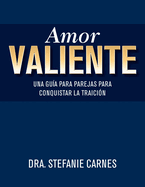 Amor Valiente: Una Gu?a En Pareja Para Superar El Engao