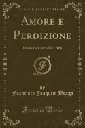 Amore E Perdizione: Dramma Lirico in 3 Atti (Classic Reprint)
