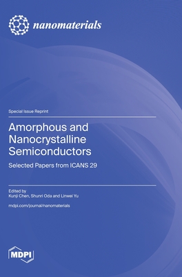 Amorphous and Nanocrystalline Semiconductors: Selected Papers from ICANS 29 - Chen, Kunji (Guest editor), and Oda, Shunri (Guest editor), and Yu, Linwei (Guest editor)