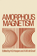 Amorphous Magnetism: Proceedings of the International Symposium on Amorphous Magnetism, August 17-18, 1972, Detroit, Michigan