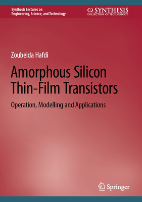 Amorphous Silicon Thin-Film Transistors: Operation, Modelling and Applications - Hafdi, Zoubeida