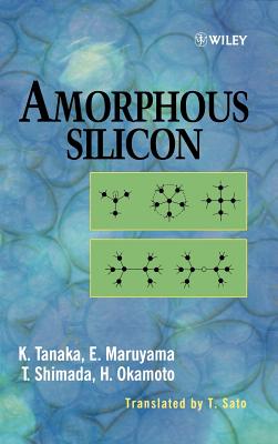 Amorphous Silicon - Tanaka, Kazunobu, and Maruyama, Eiichi, and Shimada, Toshikazu