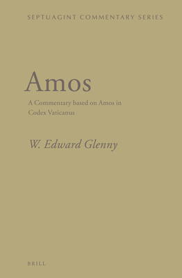 Amos: A Commentary based on Amos in Codex Vaticanus - Glenny, W. Edward