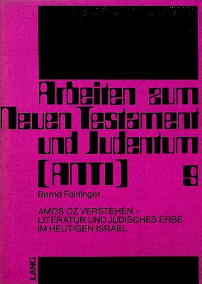 Amos Oz Verstehen - Literatur Und Juedisches Erbe Im Heutigen Israel - Betz, Otto (Editor), and Feininger, Bernd