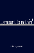 Amount to Nothin' - James, Cary