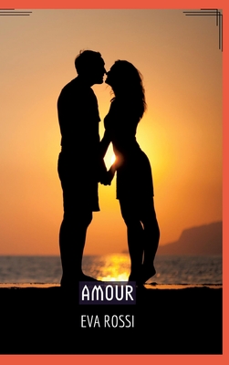 Amour: Sduction et Dsir: le Voyage Sensuel d'une Femme - Rossi, Eva