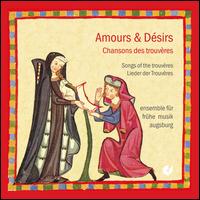 Amours & Dsirs: Chansons des trouveres - Ensemble fr fruhe Musik Augsburg