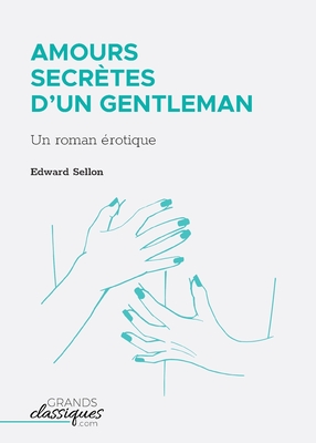 Amours secr?tes d'un gentleman: Un roman ?rotique - Sellon, Edward