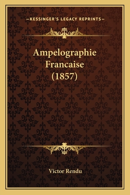 Ampelographie Francaise (1857) - Rendu, Victor