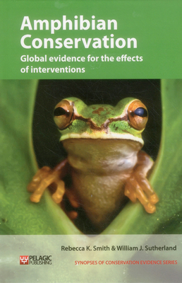 Amphibian Conservation: Global evidence for the effects of interventions - Smith, Rebecca K., and Sutherland, William J.