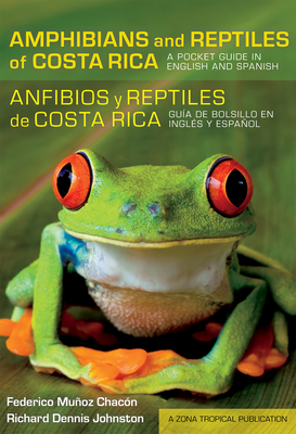 Amphibians and Reptiles of Costa Rica/Anfibios Y Reptiles de Costa Rica: A Pocket Guide in English and Spanish/Gua de Bolsillo En Ingls Y Espaol - Munoz Chacon, Federico, and Johnston, Richard Dennis