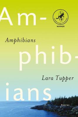 Amphibians: Leapfrog Global Fiction Prize Winner - Tupper, Lara, and Steed, Tobias (Editor-in-chief)