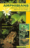 Amphibians of Oregon, Washington and British Columbia: A Field Identification Guide