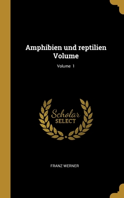 Amphibien Und Reptilien Volume; Volume 1 - Werner, Franz