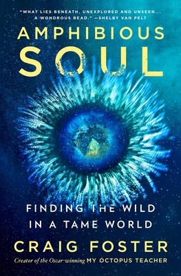 Amphibious Soul: Finding the Wild in a Tame World - Foster, Craig