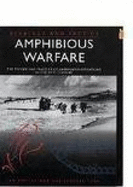 Amphibious Warfare: The Theory and Practice of Amphibious Operations in the 20th Century