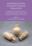 Amphorae from the Kops Plateau (Nijmegen): Trade and Supply to the Lower-Rhineland from the Augustan Period to AD 69/70