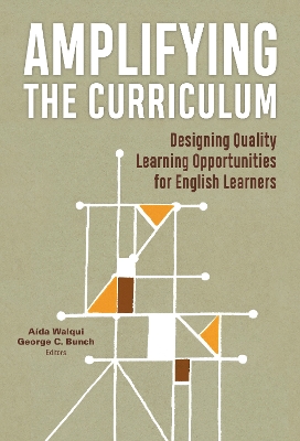 Amplifying the Curriculum: Designing Quality Learning Opportunities for English Learners - Walqui, Ada (Editor), and Bunch, George C (Editor), and Alvermann, Donna E (Editor)