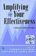 Amplifying Your Effectiveness: Collected Essays - Weinberg, Gerald M (Editor), and Bach, James (Editor), and Karten, Naomi (Editor)