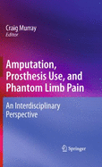 Amputation, Prosthesis Use, and Phantom Limb Pain: An Interdisciplinary Perspective