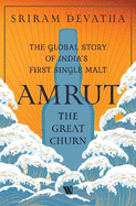 Amrut-The Great Churn: The Global Story of India's First Single Malt