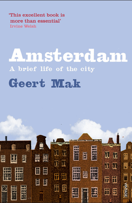 Amsterdam: A brief life of the city - Mak, Geert, and Blom, Philip (Translated by)