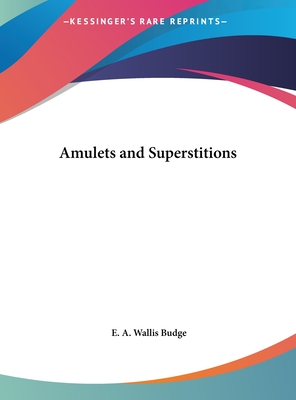 Amulets and Superstitions - Budge, E A Wallis, Professor