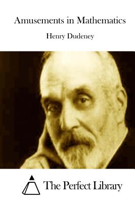 Amusements in Mathematics - The Perfect Library (Editor), and Dudeney, Henry