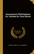 Amusements Philologiques; Ou, Varits En Tous Genres