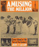 Amusing the Million: Coney Island at the Turn of the Century