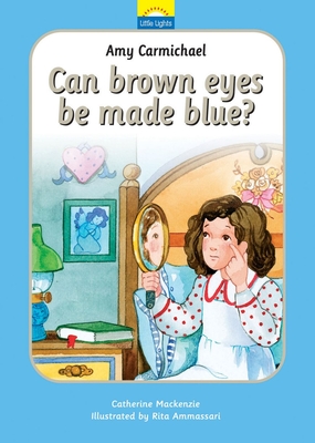 Amy Carmichael: Can Brown Eyes by Made Blue? - MacKenzie, Catherine