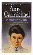 Amy Carmichael - White, Kathleen, Ph.D.