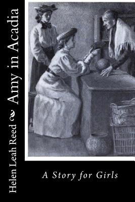 Amy in Acadia: A Story for Girls - Reed, Helen Leah
