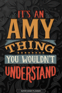 Amy: It's An Amy Thing You Wouldn't Understand - Amy Name Planner With Notebook Journal Calendar Personel Goals Password Manager & Much More, Perfect Gift For A Female Called Amy