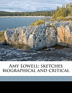 Amy Lowell; Sketches Biographical and Critica