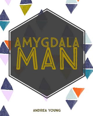 Amygdala Man - Young, Andrea