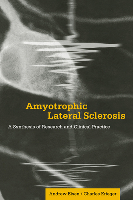 Amyotrophic Lateral Sclerosis: A Synthesis of Research and Clinical Practice - Eisen, Andrew, and Krieger, Charles