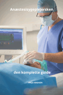 Anstesisygeplejersken den komplette guide