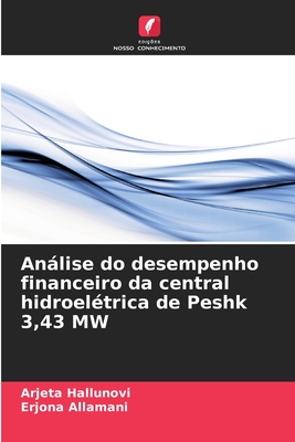 Anlise do desempenho financeiro da central hidroel?trica de Peshk 3,43 MW - Hallunovi, Arjeta, and Allamani, Erjona